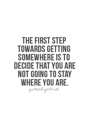 ... somewhere is to decide that you are not going to stay where you are