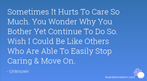Sometimes It Hurts To Care So Much. You Wonder Why You Bother Yet ...