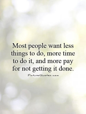 ... do-more-time-to-do-it-and-more-pay-for-not-getting-it-done-quote-1.jpg