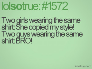 Two girls wearing the same shirt: She copied my style!Two guys wearing ...