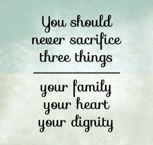 Sacrifice Quote 1: “You should never sacrifice three things, your ...