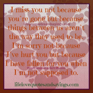 Sorry I Hurt You Quotes I miss you.