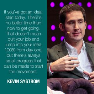 ... . Theres no better time than now to get going Kevin Systrom #Quote