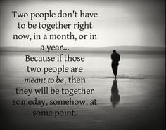 ... two people are meant to be, then they will be together someday