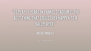 To play 18 years in Yankee Stadium is the best thing that could ever ...