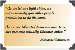 ... liberated from our own fear, our presence actually liberates others
