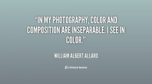 In my photography, color and composition are inseparable. I see in ...