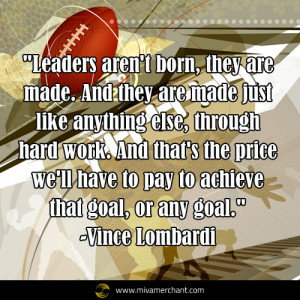 Leaders aren’t born, they are made. And they are made just like ...