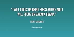 will focus on being substantive and I will focus on Barack Obama ...