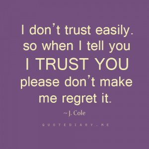 don t trust easily so when i tell you i trust you please don t make ...