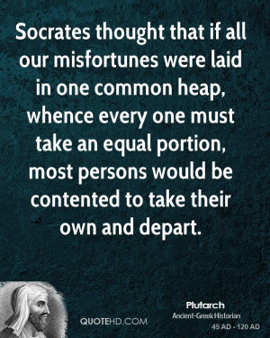 that if all our misfortunes were laid in one common heap, whence ...