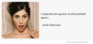 enjoy the last quarter of all basketball games.-Comedian Sarah ...