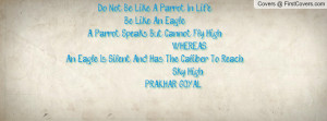 Do Not Be Like A Parrot In Life,Be Like Profile Facebook Covers