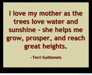 love my mother as the trees love water and sunshine – she helps me ...