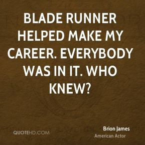 Brion James - Blade Runner helped make my career. Everybody was in it ...