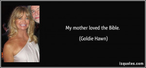 Goldie Hawn Quotes My Mother Loved The Bible