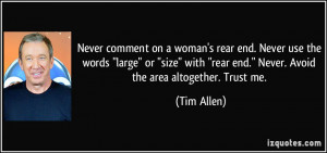 Never comment on a woman's rear end. Never use the words
