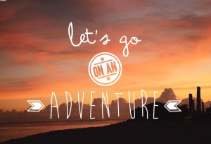 Let’s Go On An Adventure.