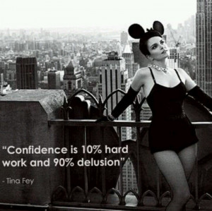 ... , Delus, Quotes, Truths, Hard Work, Confidence, Living, Tina Fey