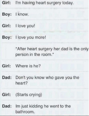 ... heart gir starts crying dad i m just kidding he wen to the bathroom