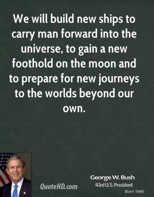 george-w-bush-george-w-bush-we-will-build-new-ships-to-carry-man.jpg