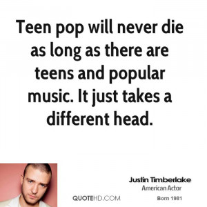 : justin-timberlake-musician-quote-teen-pop-will-never-die-as-long ...