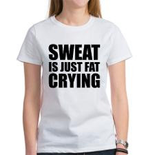 Sweat Is Just Fat Crying Women's T-Shirt for