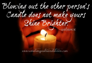 ... candle doesn't make yours shine brighter - Wisdom Quotes and Stories