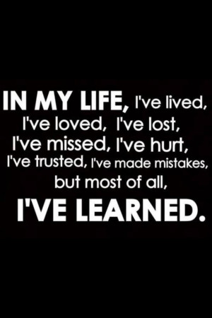 ... ve missed, I've hurt I've trusted , I e had made mistakes but most