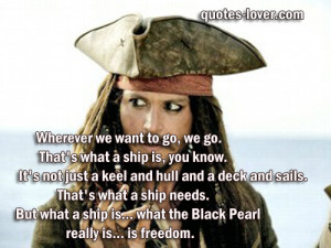 ... ship needs. But what a ship is... what the Black Pearl really is... is