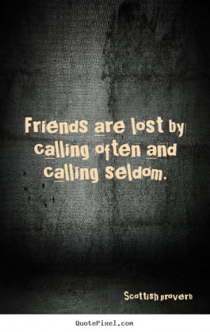 Create custom picture quote about friendship - Friends are lost by ...