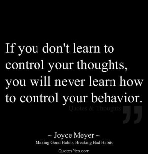 Control your thoughts… – Joyce Meyer