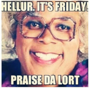 Madea Happy Friday All