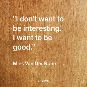 Mies Van Der Rohe quote on design