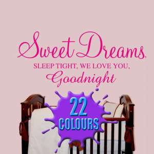 Sweet dreams sleep tight, we love you goodnight - Nursery Wall Quote