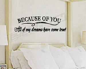 Because Of You All Of My Dreams Have Come True....Bedroom Wall Quote ...