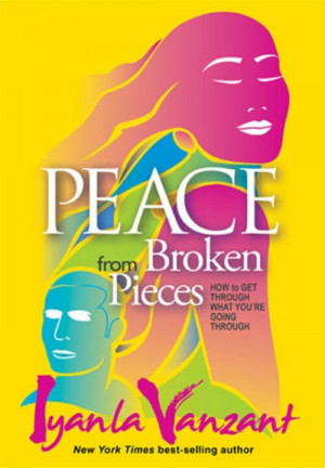 ... check!! This is a must read! Iyanla Vanzant, Peace from Broken Pieces