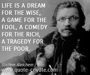 Comedy quotes - Life is a dream for the wise, a game for the fool, a ...
