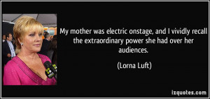 My mother was electric onstage, and I vividly recall the extraordinary ...