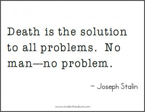 Joseph Stalin: Death is the solution to all problems. No man - no ...