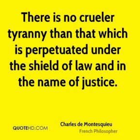 Charles de Montesquieu - There is no crueler tyranny than that which ...