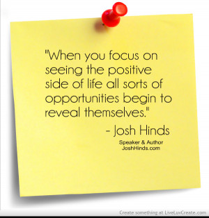 Focus On Positive - Quote By Josh Hinds