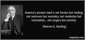 ... but restoration;... not surgery but serenity. - Warren G. Harding