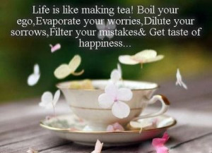 Life is like making tea!