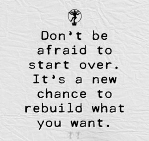 ... Start, Wisdom, Rebuilding, Second Chances, Living, Inspiration Quotes