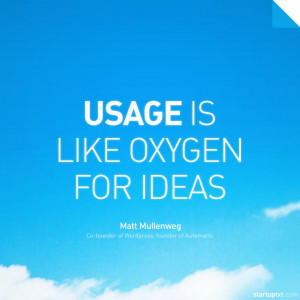 Usage is like oxygen for ideas.” – Matt Mullenweg, Wordpress ...