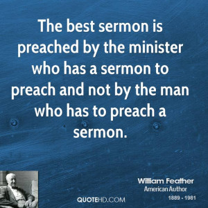 The best sermon is preached by the minister who has a sermon to preach ...