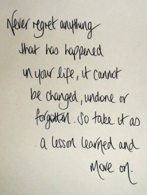 ... be changed, undone, or forgotten. So take it as a lesson and move on