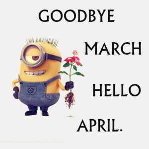 Goodbye March Hello April