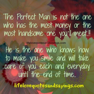 The Perfect Man is not the one who has the most money or the most ...